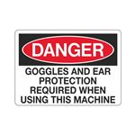 Danger Goggles/ Ear Protection Required When Using Machine Sign